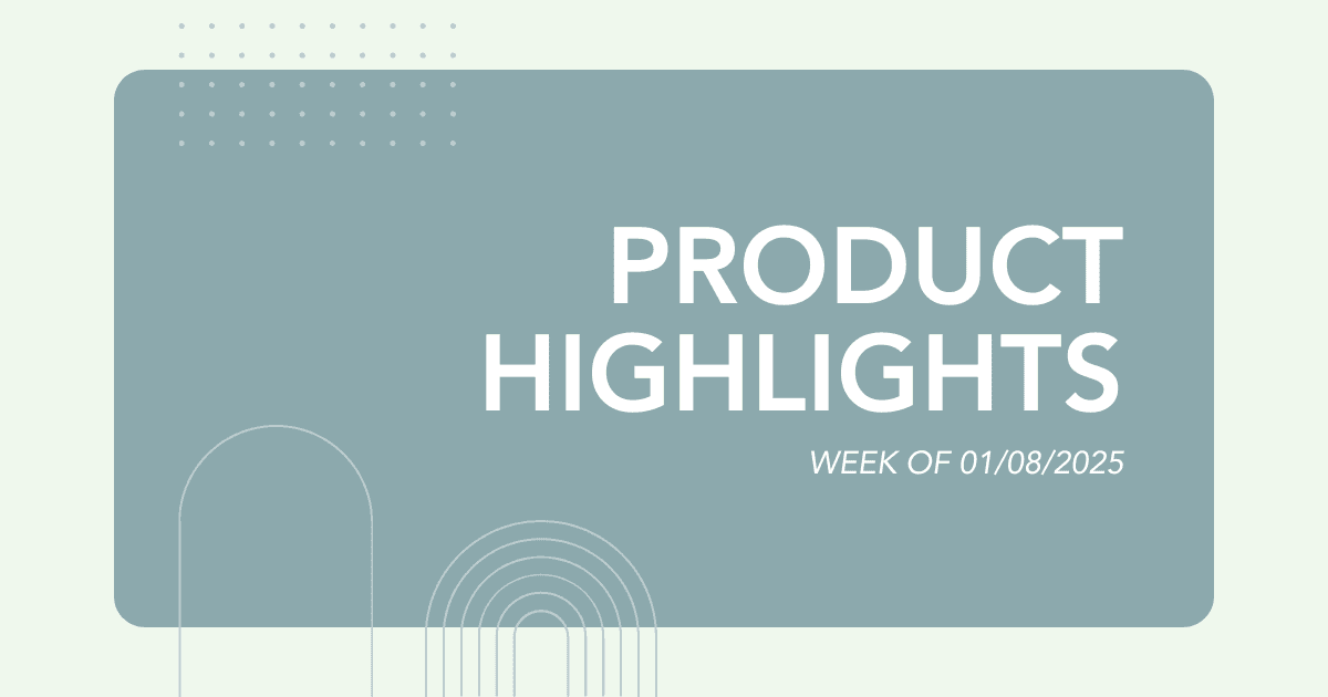 Product Highlights: Week of 01/08/2025