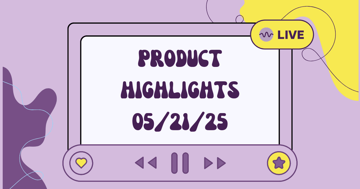 Product Highlights: Week of 05/21/2025