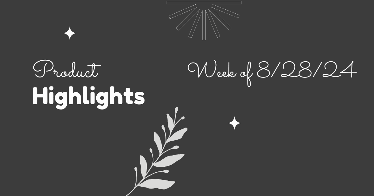 Product Highlights: Week of 8/28/2024
