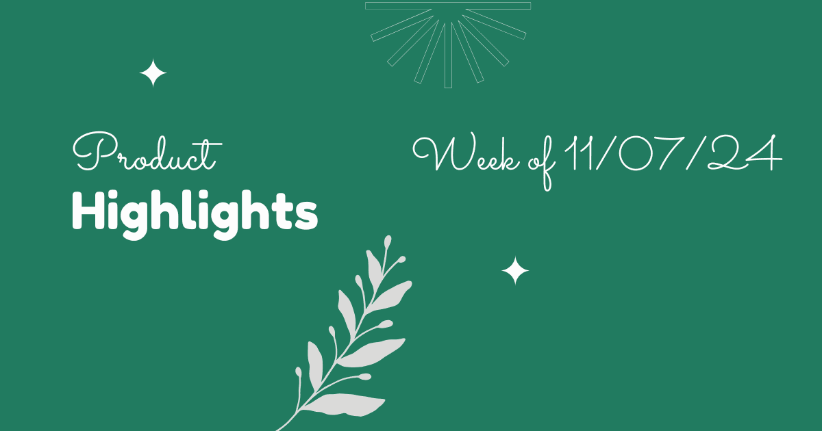 Product Highlights: Week of 11/07/2024
