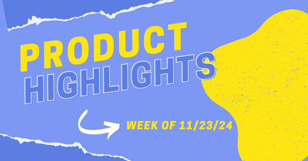 Product Highlights: Week of 11/23/2024